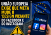 União Europeia exige que Meta mude o ‘design am viciante’ do Facebook e do Instagram