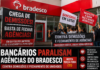 Bancários paralisam agências do Bradesco nesta terça-feira (11) contra demissões e fechamento de unidades
